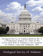 Geological Survey of Alabama Bulletin No. 3: A Preliminary Report on a Part of the Lower Gold Belt of Alabama in the Counties of Chilton, Coosa and Tallapoosa, 1892