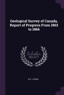 Geological Survey of Canada, Report of Progress From 1863 to 1866