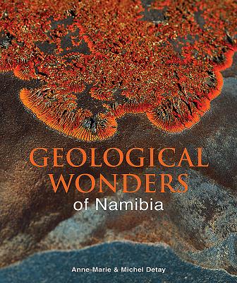 Geological Wonders of Namibia - Detay, Michel, and Detay, Anne-Marie