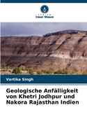 Geologische Anf?lligkeit von Khetri Jodhpur und Nakora Rajasthan Indien