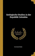 Geologische Studien in der Republik Colombia