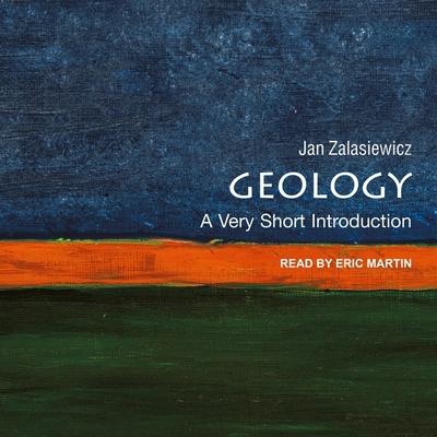 Geology: A Very Short Introduction - Zalasiewicz, Jan, and Martin, Eric (Read by)
