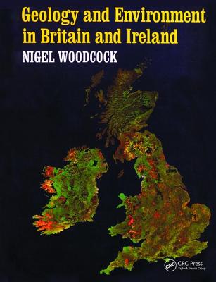 Geology and Environment In Britain and Ireland - Woodcock, Nigel