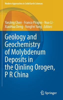 Geology and Geochemistry of Molybdenum Deposits in the Qinling Orogen, P R China - Chen, Yanjing (Editor), and Pirajno, Franco (Editor), and Li, Nuo (Editor)