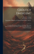 Geology Emerging: A Catalog Illustrating the History of Geology (1500-1850) From A Collection in the Library of the University of Illinois at Urbana-Champaign