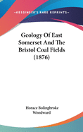 Geology Of East Somerset And The Bristol Coal Fields (1876)