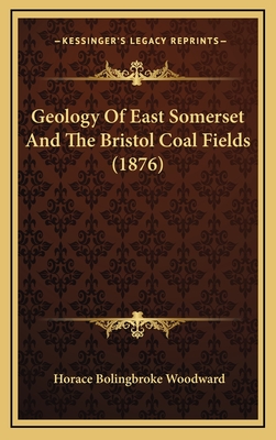 Geology Of East Somerset And The Bristol Coal Fields (1876) - Woodward, Horace Bolingbroke