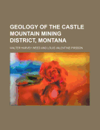 Geology of the Castle Mountain Mining District, Montana