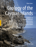 Geology of the Cayman Islands: Evolution of Complex Carbonate Successions on Isolated Oceanic Islands