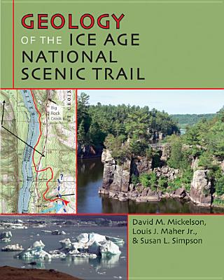 Geology of the Ice Age National Scenic Trail - Mickelson, David M, and Maher, Louis J, and Simpson, Susan L