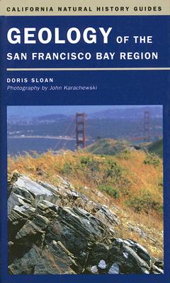 Geology of the San Francisco Bay Region - Sloan, Doris, and Karachewski, John (Photographer)