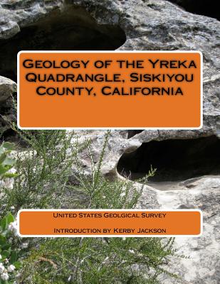 Geology of the Yreka Quadrangle, Siskiyou County, California - Jackson, Kerby (Introduction by), and Survey, United States Geological