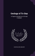 Geology of To-Day: A Popular Introduction in Simple Language