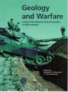 Geology of Warfare: Examples of the Influence of Terrain and Geologists on Military Operations - Rose, Edward P. F. (Editor), and Nathanail, C. Paul (Editor)