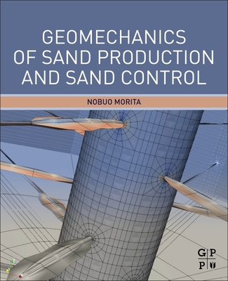 Geomechanics of Sand Production and Sand Control - Morita, Nobuo