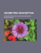 Geometr?a Descriptiva: Lecciones Dadas En Las Escuelas Normales...