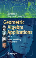 Geometric Algebra Applications Vol. II: Robot Modelling and Control