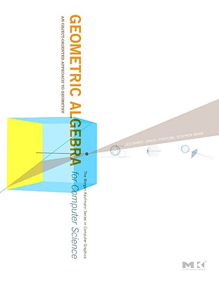 Geometric Algebra for Computer Science (Revised Edition): An Object-Oriented Approach to Geometry - Dorst, Leo, and Fontijne, Daniel, and Mann, Stephen