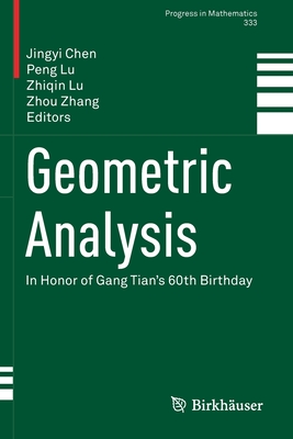 Geometric Analysis: In Honor of Gang Tian's 60th Birthday - Chen, Jingyi (Editor), and Lu, Peng (Editor), and Lu, Zhiqin (Editor)