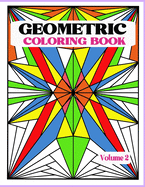 Geometric Coloring Book Vol. 2: Creative and Relaxing Patterns to Release Stress. Unleash your creativity with bold lines, shapes and color.