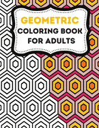 Geometric Coloring Books For Adults: Stress-Relief Adults coloring Book Geometric, Geometric Designs And Geometric Patterns Ready For Coloring