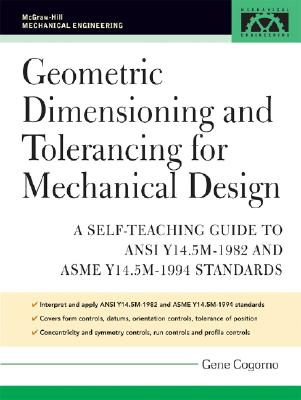 Geometric Dimensioning and Tolerancing for Mechanical Design - Cogorno, Gene R