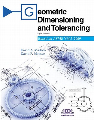 Geometric Dimensioning and Tolerancing - Madsen, David A, and Madsen, David P