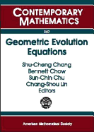 Geometric Evolution Equations: National Center for Theoretical Sciences Workshop on Geometric Evolution Equations, National Tsing Hua University, Hsinchu, Taiwan, July 15-August 14, 2002