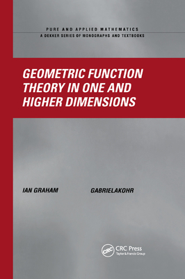 Geometric Function Theory in One and Higher Dimensions - Graham, Ian, and Kohr, Gabriela