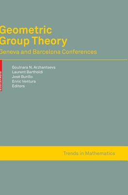 Geometric Group Theory: Geneva and Barcelona Conferences - Arzhantseva, Goulnara N (Editor), and Bartholdi, Laurent (Editor), and Burillo, Jose (Editor)