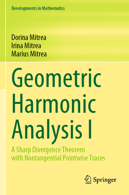 Geometric Harmonic Analysis I: A Sharp Divergence Theorem with Nontangential Pointwise Traces - Mitrea, Dorina, and Mitrea, Irina, and Mitrea, Marius