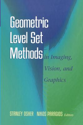 Geometric Level Set Methods in Imaging, Vision, and Graphics - Osher, Stanley (Editor), and Paragios, Nikos (Editor)