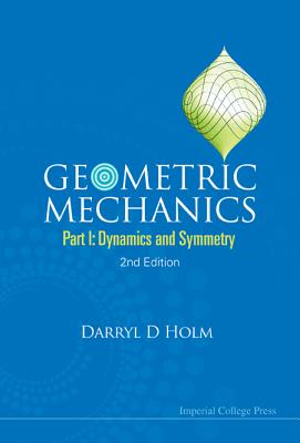 Geometric Mechanics (Part I), 2 Ed - Darryl D Holm