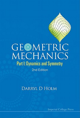 Geometric Mechanics (Part I), 2 Ed - Darryl D Holm