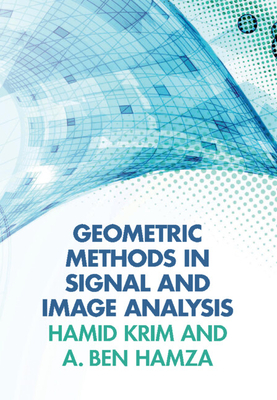 Geometric Methods in Signal and Image Analysis - Krim, Hamid, Professor, and Ben Hamza, Abdessamad, Professor