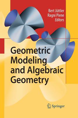 Geometric Modeling and Algebraic Geometry - Jttler, Bert (Editor), and Piene, Ragni (Editor)