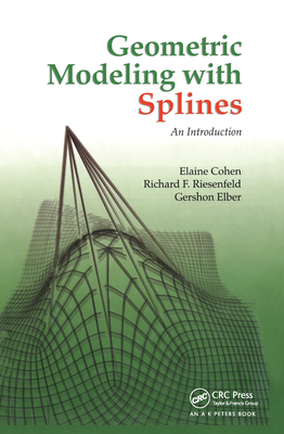 Geometric Modeling with Splines: An Introduction - Cohen, Elaine, and Riesenfeld, Richard F., and Elber, Gershon