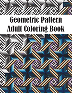 Geometric Pattern Adult Coloring Book: Fun & Easy Coloring Book for Stress Relief and Relaxation