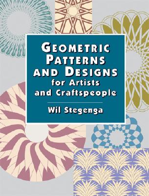 Geometric Patterns and Designs for Artists and Craftspeople - Stegenga, Wil