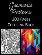 Geometric Patterns Coloring Book: An Adult and Kids Coloring Book Featuring 200 of the World's Most Beautiful Geometric Patterns for Stress Relief and Relaxation