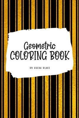 Geometric Patterns Coloring Book for Young Adults and Teens (6x9 Coloring Book / Activity Book) - Blake, Sheba