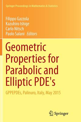 Geometric Properties for Parabolic and Elliptic Pde's: Gppepdes, Palinuro, Italy, May 2015 - Gazzola, Filippo (Editor), and Ishige, Kazuhiro (Editor), and Nitsch, Carlo (Editor)