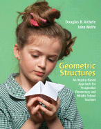 Geometric Structures: An Inquiry-Based Approach for Prospective Elementary and Middle School Teachers