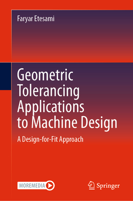 Geometric Tolerancing Standard to Machine Design: A Design-For-Fit Approach - Etesami, Faryar
