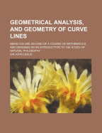 Geometrical Analysis, and Geometry of Curve Lines: Being Volume Second of a Course of Mathematics, and Designed as an Introduction to the Study of Natural Philosophy