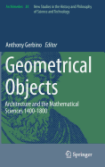 Geometrical Objects: Architecture and the Mathematical Sciences 1400-1800 - Gerbino, Anthony (Editor)