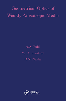 Geometrical Optics of Weakly Anisotropic Media - Fuki, A A, and Kravtsov, Yu A, and Naida, O N