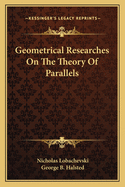 Geometrical Researches On The Theory Of Parallels