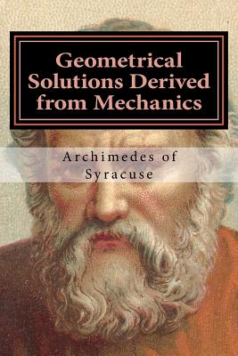 Geometrical Solutions Derived from Mechanics - Heiberg, J L (Translated by), and Robinson, Lydia G (Translated by), and Smith, David Eugene (Introduction by)