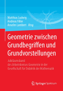 Geometrie Zwischen Grundbegriffen Und Grundvorstellungen: Jubilaumsband Des Arbeitskreises Geometrie in Der Gesellschaft Fur Didaktik Der Mathematik